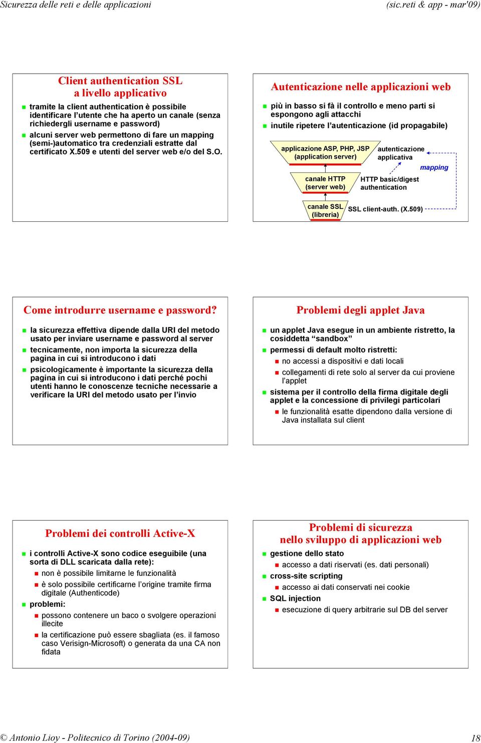 Autenticazione nelle applicazioni web più in basso si fà il controllo e meno parti si espongono agli attacchi inutile ripetere l autenticazione (id propagabile) applicazione ASP, PHP, JSP