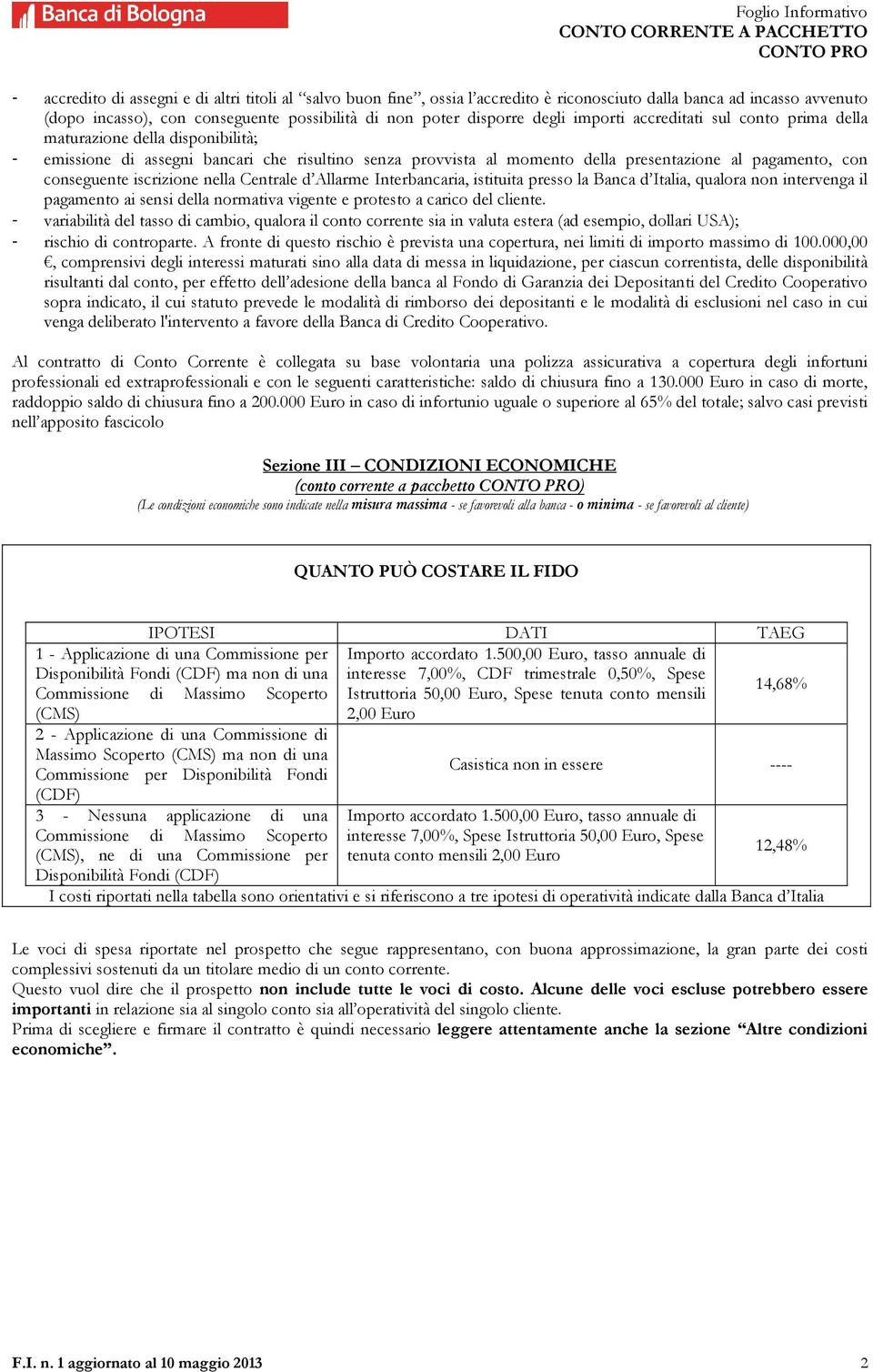 iscrizione nella Centrale d Allarme Interbancaria, istituita presso la Banca d Italia, qualora non intervenga il pagamento ai sensi della normativa vigente e protesto a carico del cliente.