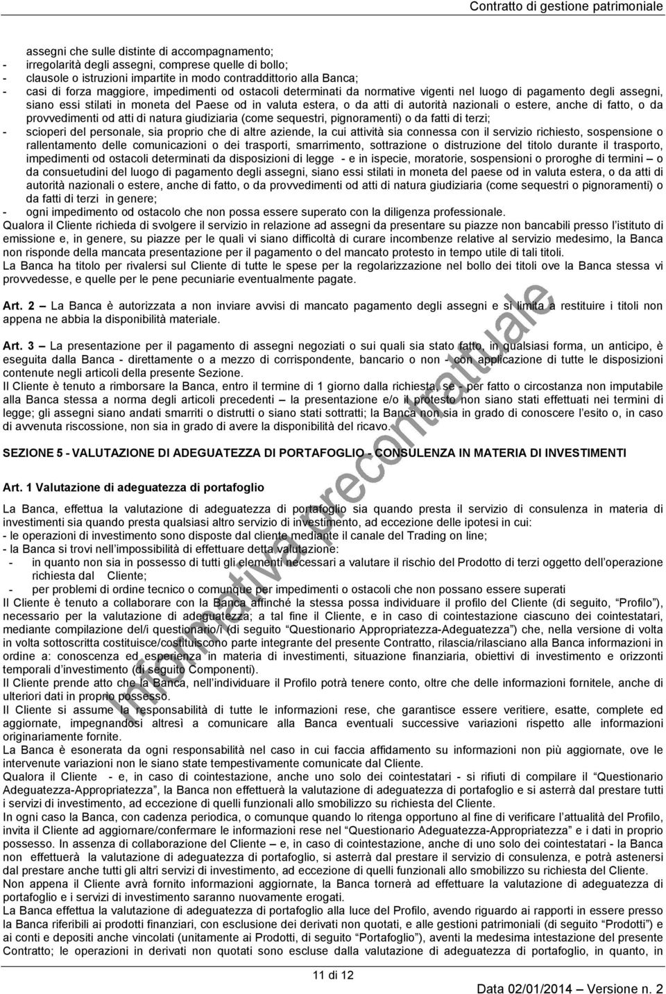 atti di autorità nazionali o estere, anche di fatto, o da provvedimenti od atti di natura giudiziaria (come sequestri, pignoramenti) o da fatti di terzi; - scioperi del personale, sia proprio che di