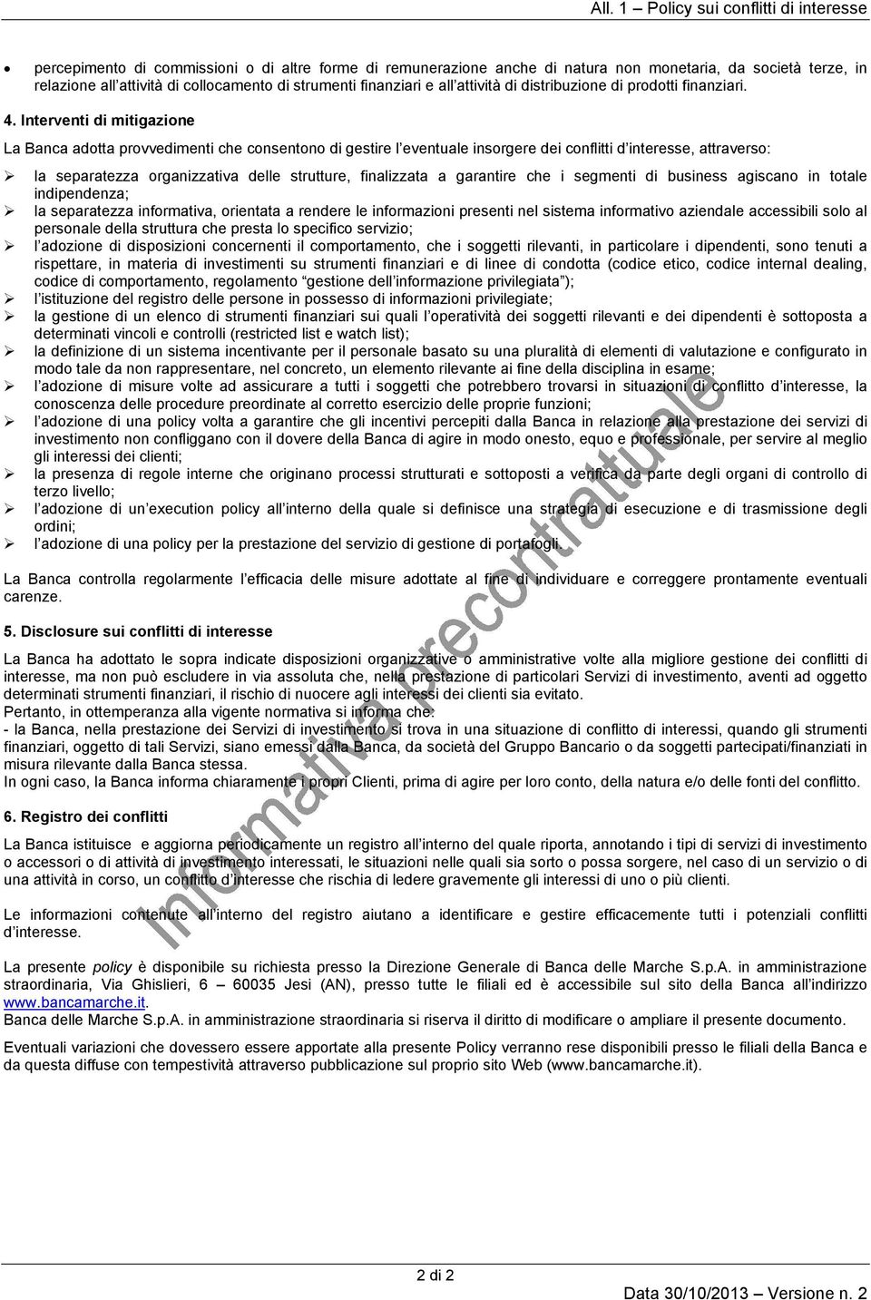 Interventi di mitigazione La Banca adotta provvedimenti che consentono di gestire l eventuale insorgere dei conflitti d interesse, attraverso: la separatezza organizzativa delle strutture,