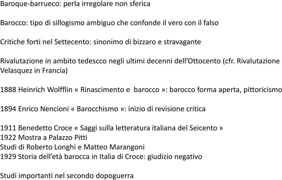 Rivalutazione Velasquez in Francia) 1888 Heinrich Wolfflin «Rinascimento e barocco»: barocco forma aperta, pittoricismo 1894 Enrico Nencioni «Barocchismo»: inizio di