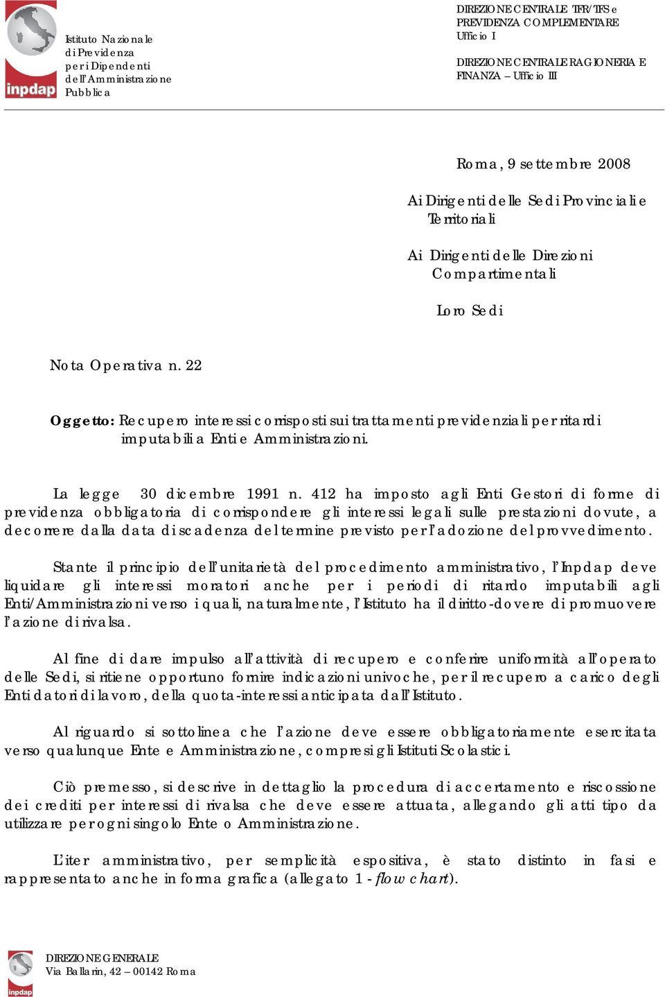 22 Oggetto: Recupero interessi corrisposti sui trattamenti previdenziali per ritardi imputabili a Enti e Amministrazioni. La legge 30 dicembre 1991 n.