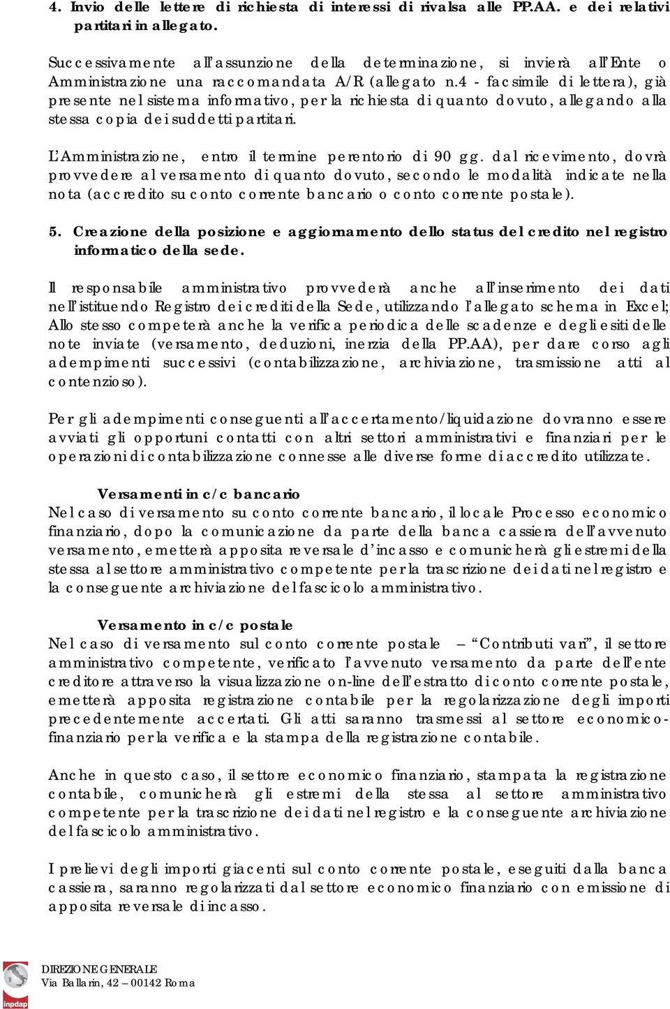 4 - facsimile di lettera), già presente nel sistema informativo, per la richiesta di quanto dovuto, allegando alla stessa copia dei suddetti partitari.