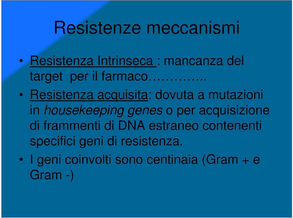 . Resistenza acquisita: dovuta a mutazioni in housekeeping genes o per