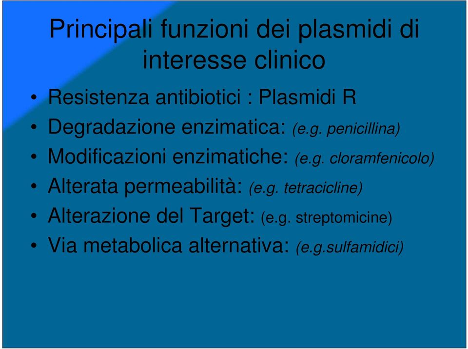 g. cloramfenicolo) Alterata permeabilità: (e.g. tetracicline) Alterazione del Target: (e.