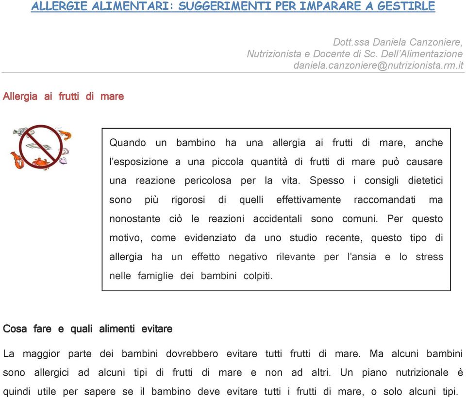 Per questo motivo, come evidenziato da uno studio recente, questo tipo di allergia ha un effetto negativo rilevante per l'ansia e lo stress nelle famiglie dei bambini colpiti.