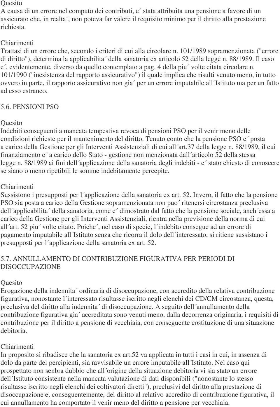 101/1989 sopramenzionata ("errore di diritto"), determina la applicabilita della sanatoria ex articolo 52 della legge n. 88/1989. Il caso e, evidentemente, diverso da quello contemplato a pag.