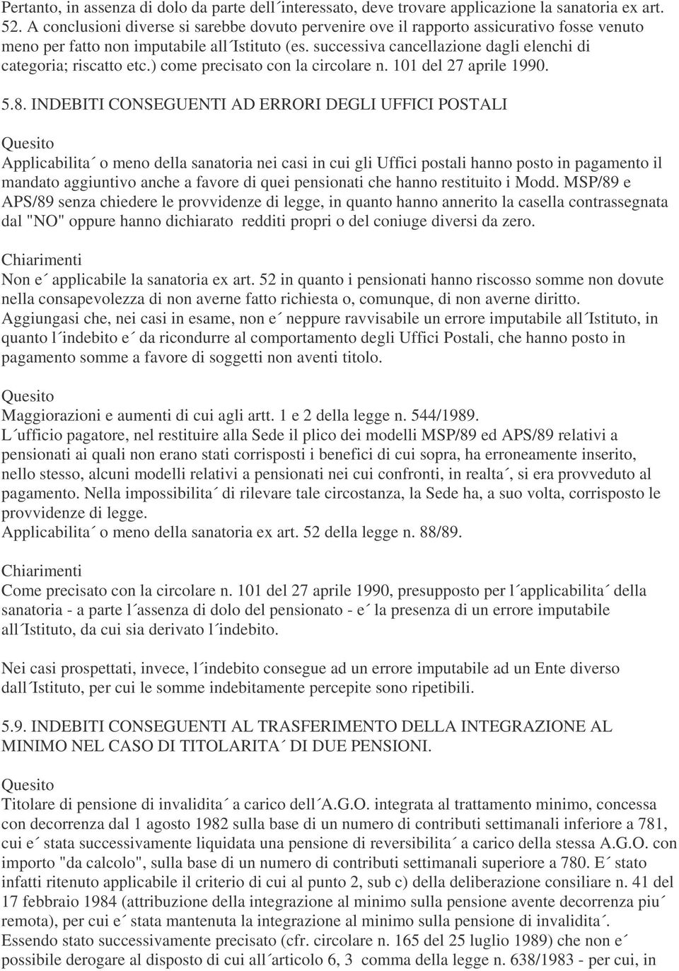 successiva cancellazione dagli elenchi di categoria; riscatto etc.) come precisato con la circolare n. 101 del 27 aprile 1990. 5.8.