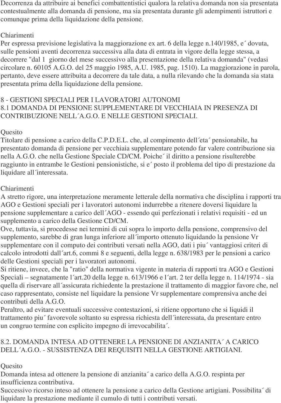 140/1985, e dovuta, sulle pensioni aventi decorrenza successiva alla data di entrata in vigore della legge stessa, a decorrere "dal 1 giorno del mese successivo alla presentazione della relativa