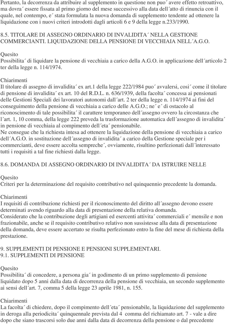 TITOLARE DI ASSEGNO ORDINARIO DI INVALIDITA NELLA GESTIONE COMMERCIANTI. LIQUIDAZIONE DELLA PENSIONE DI VECCHIAIA NELL A.G.O. Possibilita di liquidare la pensione di vecchiaia a carico della A.G.O. in applicazione dell articolo 2 ter della legge n.