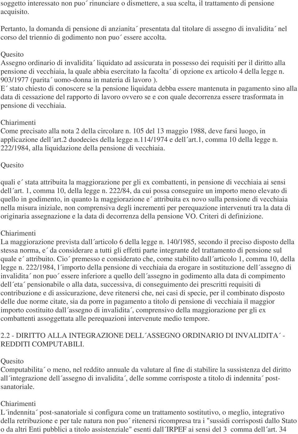 Assegno ordinario di invalidita liquidato ad assicurata in possesso dei requisiti per il diritto alla pensione di vecchiaia, la quale abbia esercitato la facolta di opzione ex articolo 4 della legge