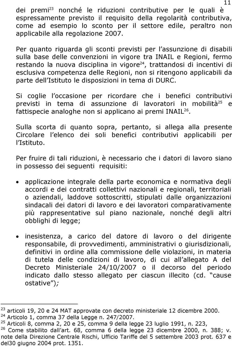 Per quanto riguarda gli sconti previsti per l assunzione di disabili sulla base delle convenzioni in vigore tra INAIL e Regioni, fermo restando la nuova disciplina in vigore 24, trattandosi di