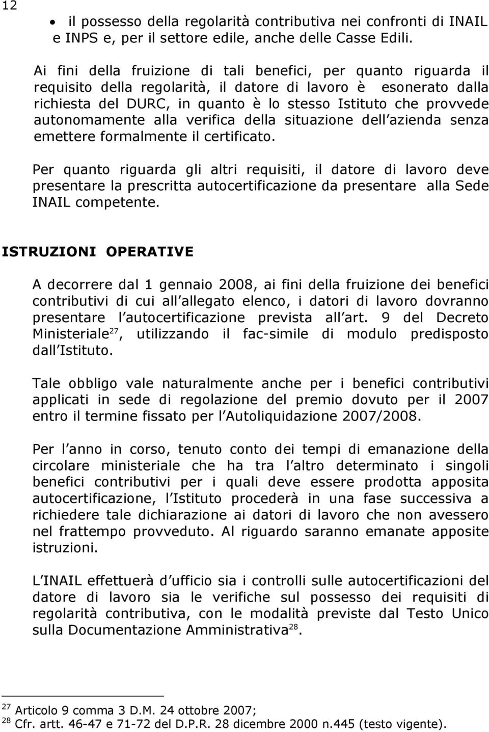 autonomamente alla verifica della situazione dell azienda senza emettere formalmente il certificato.