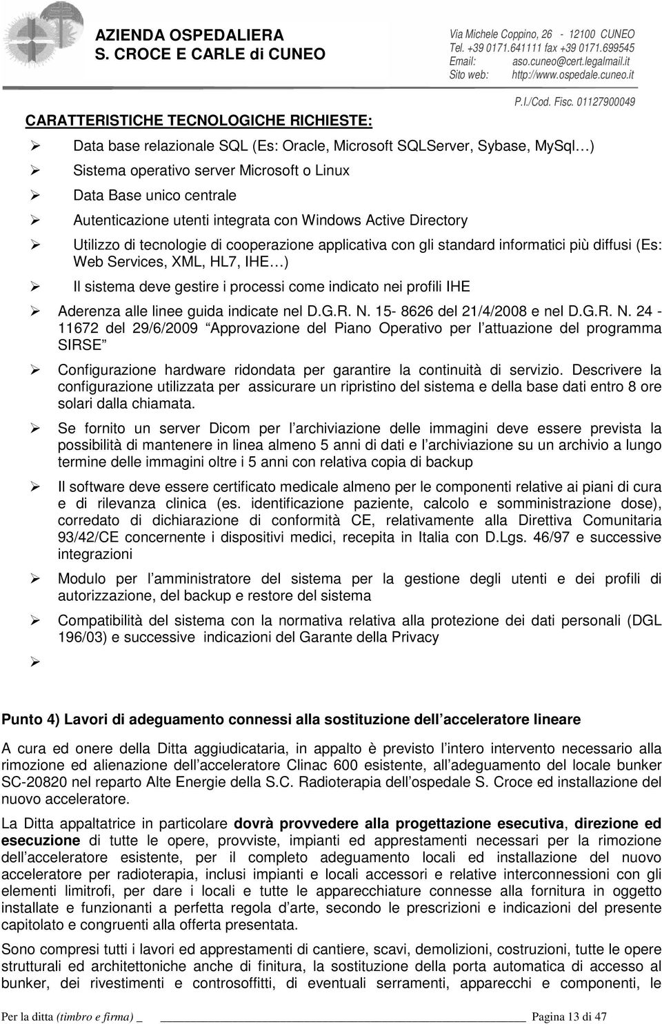 processi come indicato nei profili IHE Aderenza alle linee guida indicate nel D.G.R. N.