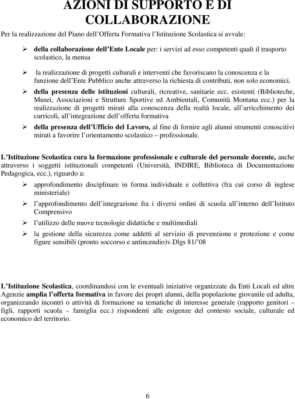 contributi, non solo economici. della presenza delle istituzioni culturali, ricreative, sanitarie ecc.