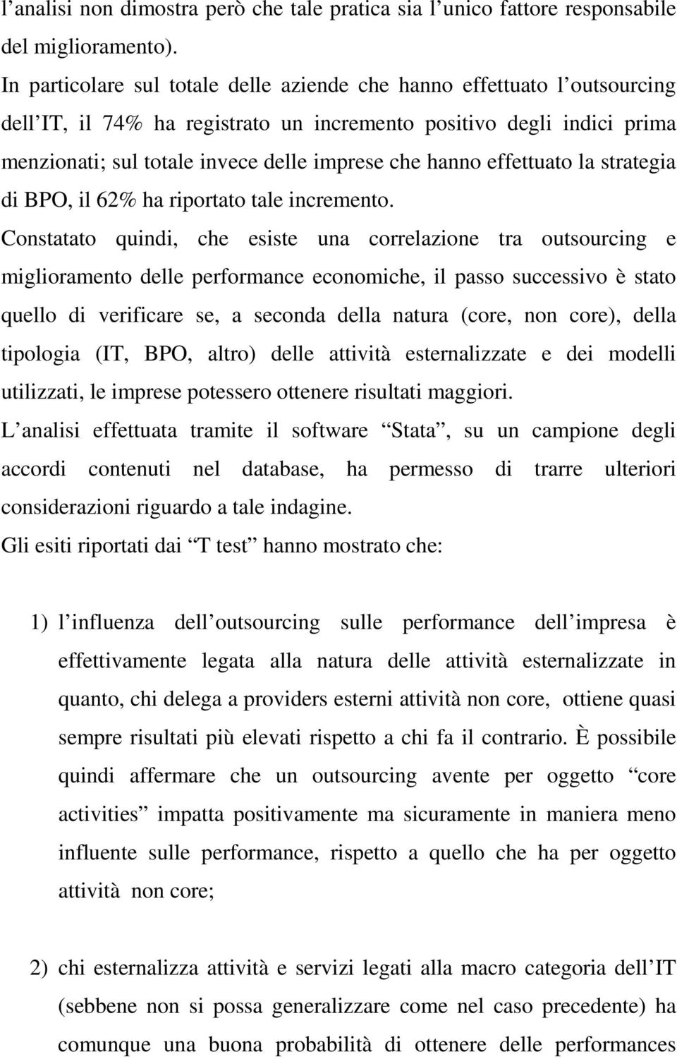 hanno effettuato la strategia di BPO, il 62% ha riportato tale incremento.