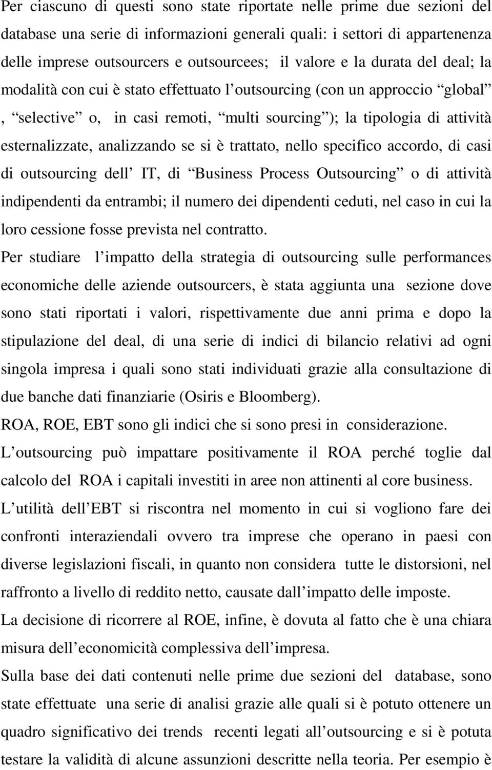 analizzando se si è trattato, nello specifico accordo, di casi di outsourcing dell IT, di Business Process Outsourcing o di attività indipendenti da entrambi; il numero dei dipendenti ceduti, nel