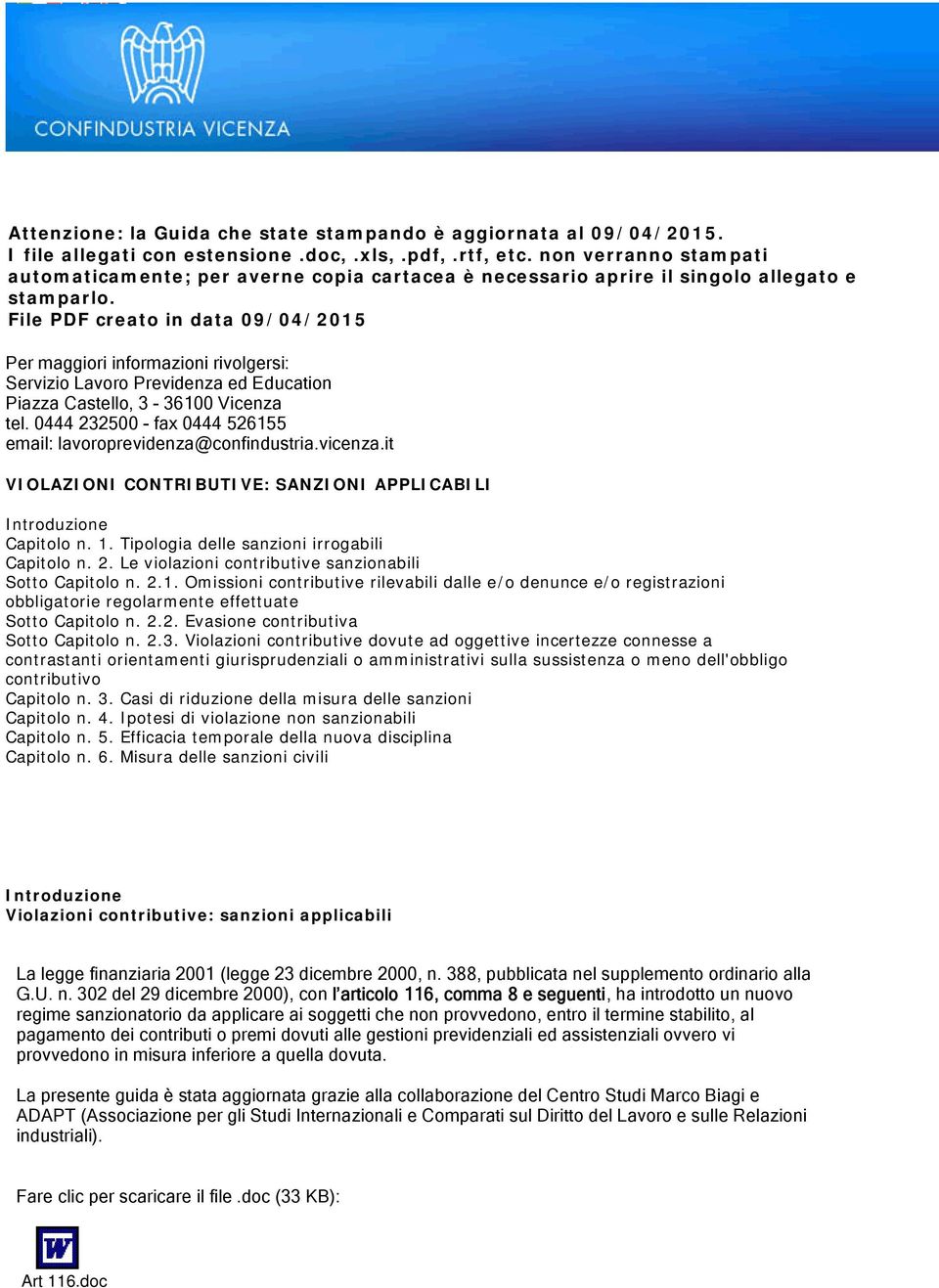 File PDF creato in data 09/04/2015 Per maggiori informazioni rivolgersi: Servizio Lavoro Previdenza ed Education Piazza Castello, 3-36100 Vicenza tel.