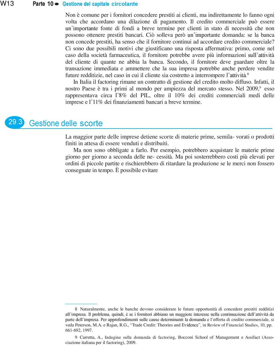 Ciò solleva però un importante domanda: se la banca non concede prestiti, ha senso che il fornitore continui ad accordare credito commerciale?