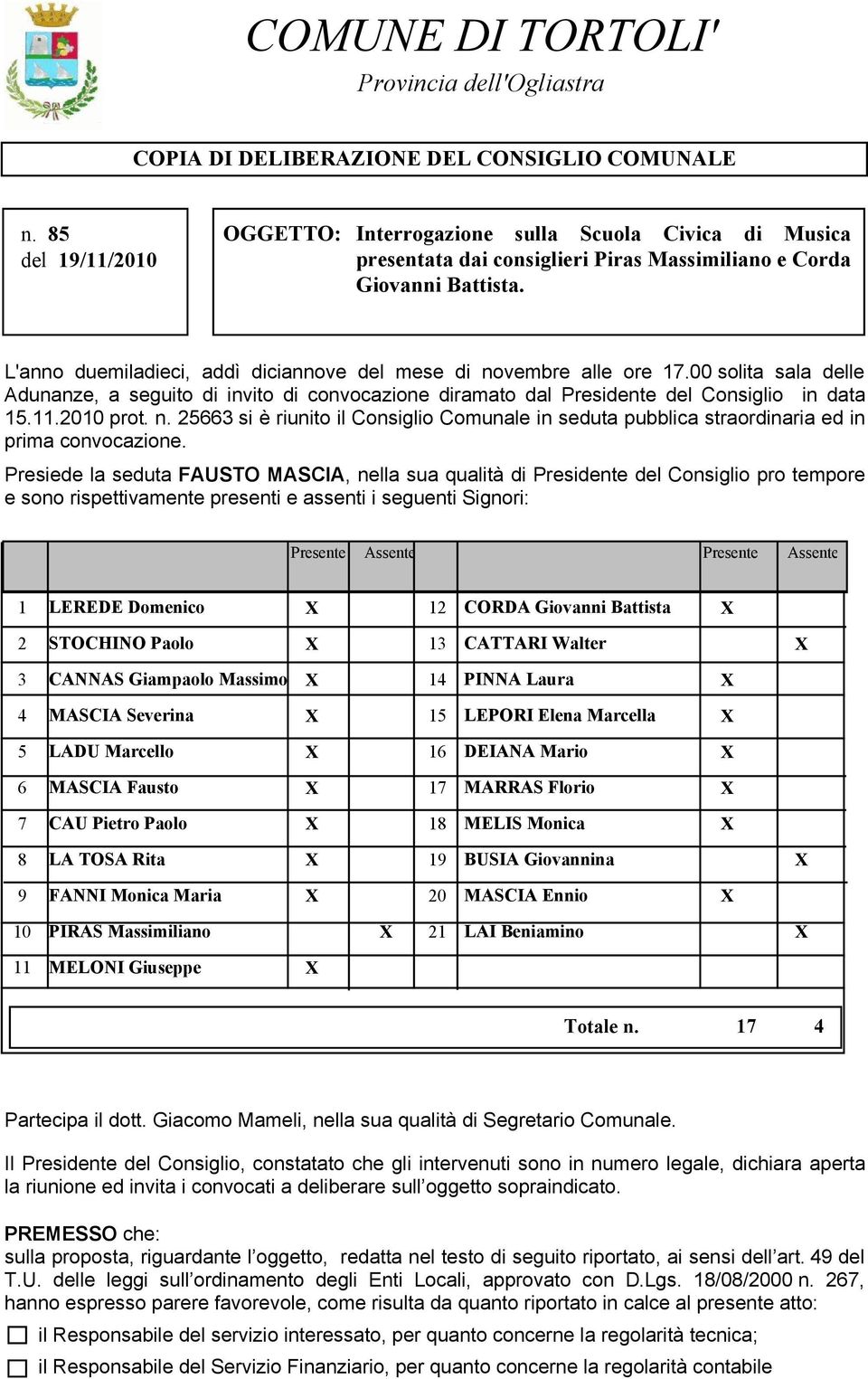 L'anno duemiladieci, addì diciannove del mese di novembre alle ore 17.00 solita sala delle Adunanze, a seguito di invito di convocazione diramato dal Presidente del Consiglio in data 15.11.2010 prot.