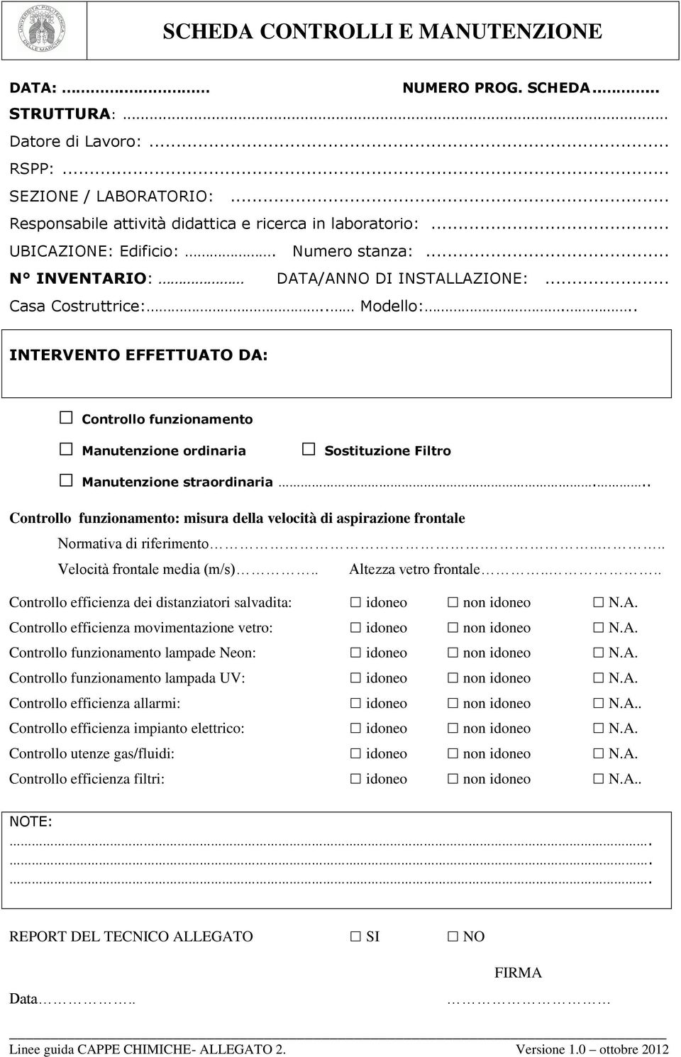 .. INTERVENTO EFFETTUATO DA: Controllo funzionamento Manutenzione ordinaria Sostituzione Filtro Manutenzione straordinaria.