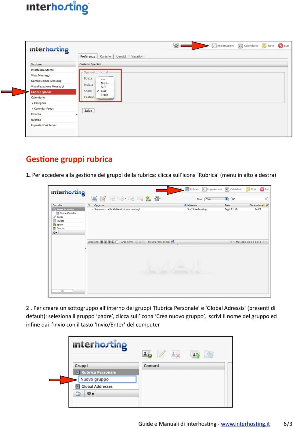 Per creare un so6ogruppo all interno dei gruppi Rubrica Personale e Global Adressis (presen2 di default):