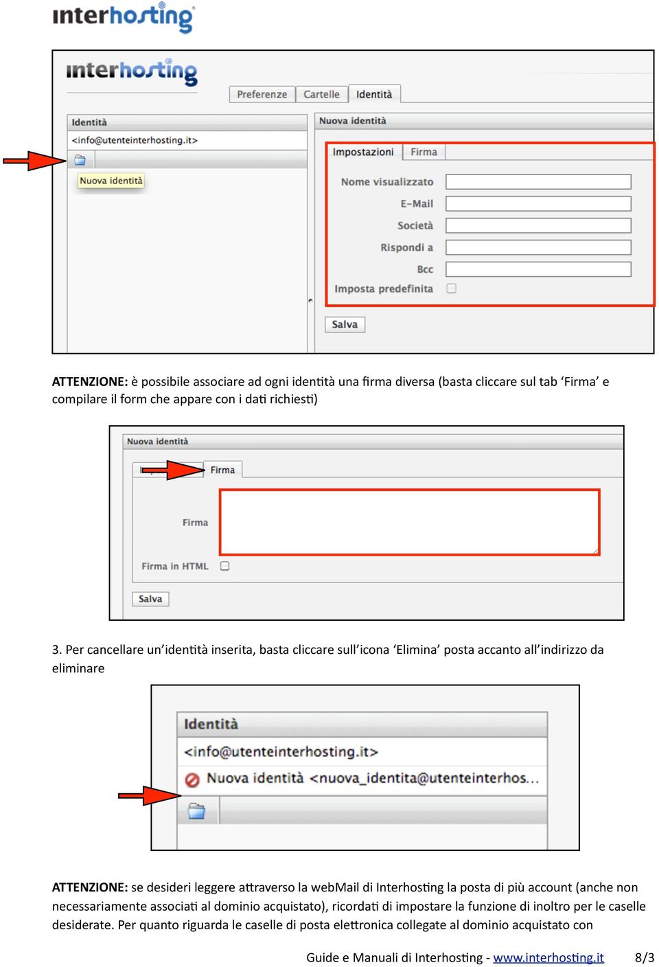 webmail di Interhos2ng la posta di più account (anche non necessariamente associa2 al dominio acquistato), ricorda2 di impostare la funzione di inoltro per