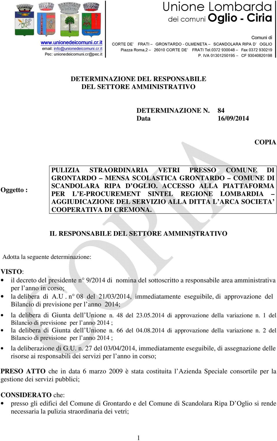 ACCESSO ALLA PIATTAFORMA PER L E-PROCUREMENT SINTEL REGIONE LOMBARDIA AGGIUDICAZIONE DEL SERVIZIO ALLA DITTA L ARCA SOCIETA COOPERATIVA DI CREMONA.