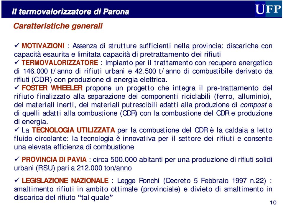 500 t/ anno di combustibile ile derivato da rifiuti (CDR) con produzione di energia elettrica.