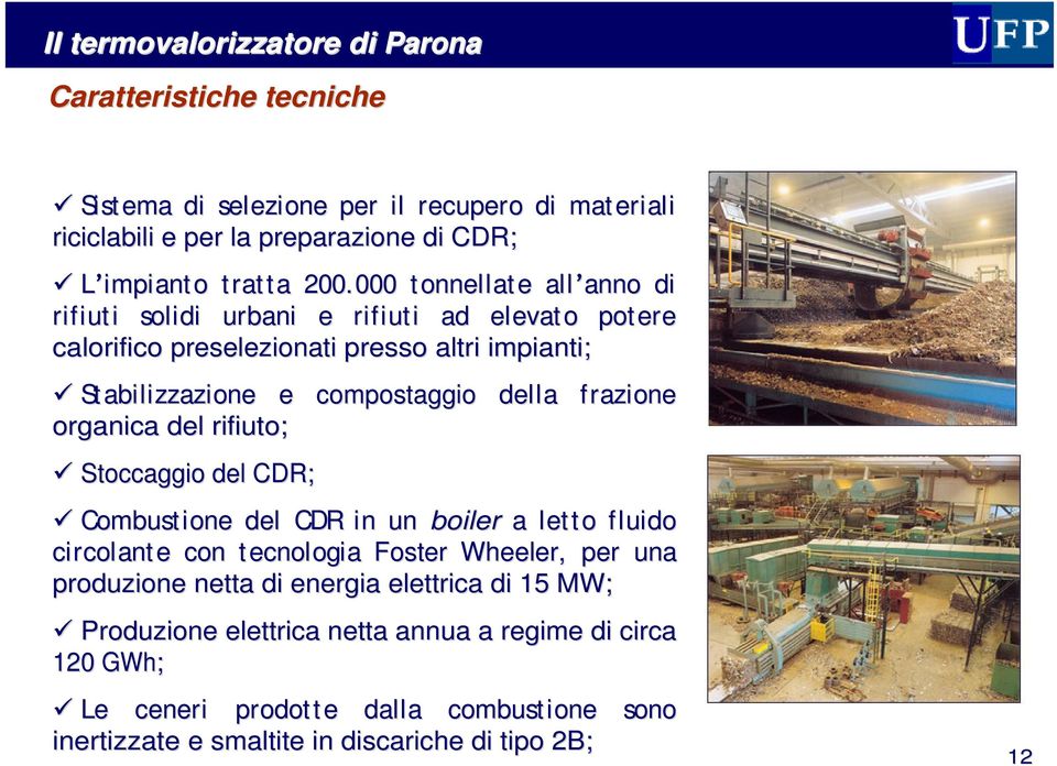 rifiuto; Stoccaggio del CDR; della frazione Combustione del CDR in un boiler a letto fluido circolante e con tecnologia Foster Wheeler,, per una produzione netta di