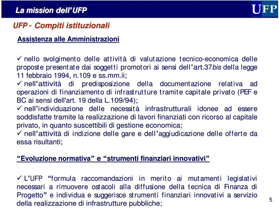 ii; nell attività di predisposizione della documentazione relativa ad operazioni di finanziamento di infrastrutture tramite capitale privato p (PEF e BC ai sensi dell'art. 19 della L.1L.