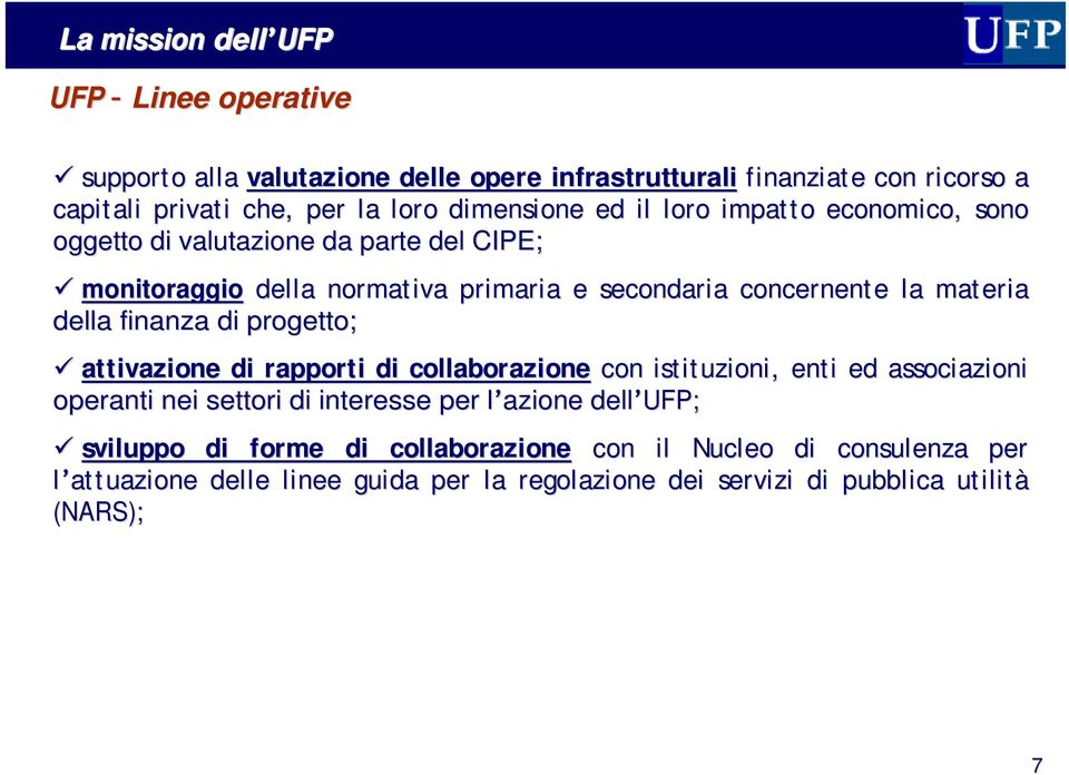 materia della finanza di progetto; attivazione di rapporti di collaborazione con istituzioni, enti ed associazioni operanti nei settori di interesse per l