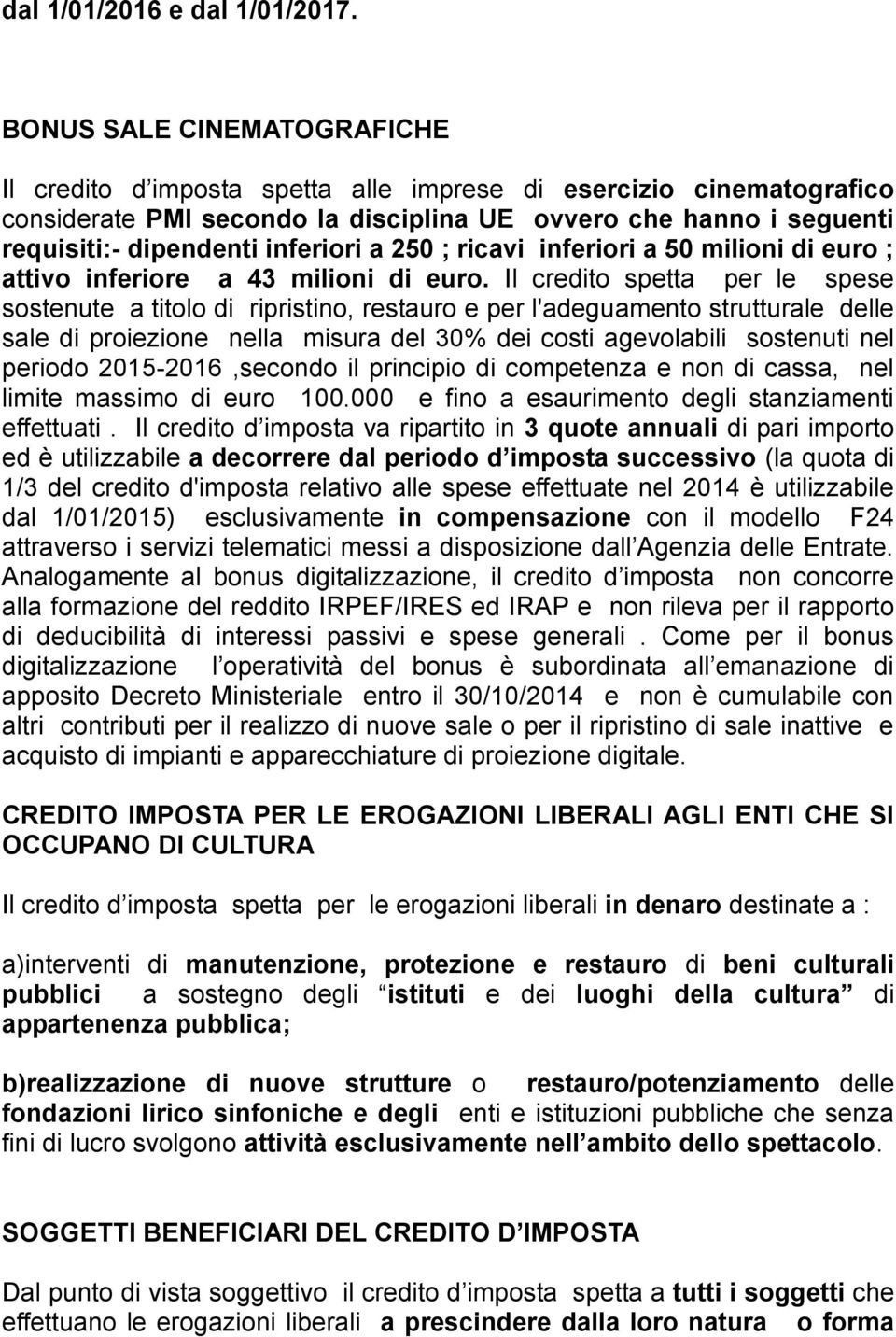 a 250 ; ricavi inferiori a 50 milioni di euro ; attivo inferiore a 43 milioni di euro.