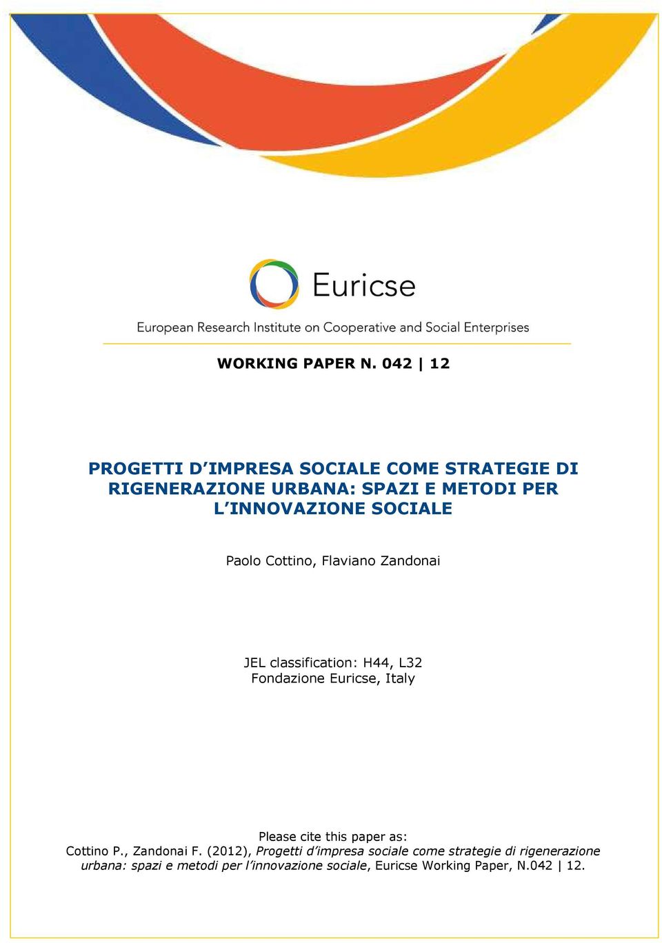 INNOVAZIONE SOCIALE Paolo Cottino, Flaviano Zandonai JEL classification: H44, L32 Fondazione Euricse,