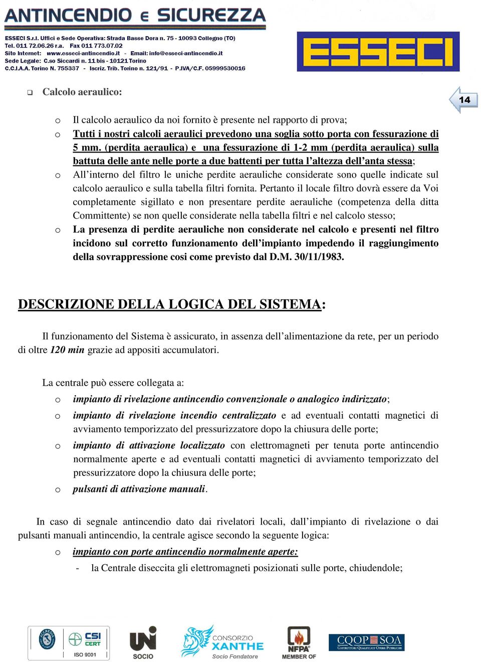 aerauliche cnsiderate sn quelle indicate sul calcl aeraulic e sulla tabella filtri frnita.