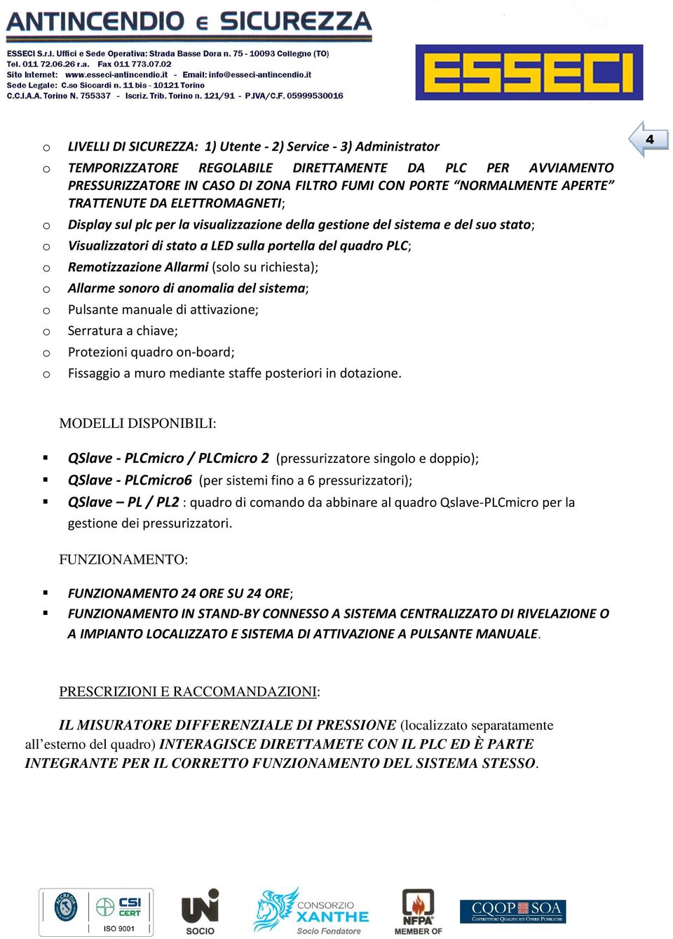 richiesta); Allarme snr di anmalia del sistema; Pulsante manuale di attivazine; Serratura a chiave; Prtezini quadr n-bard; Fissaggi a mur mediante staffe psteriri in dtazine.