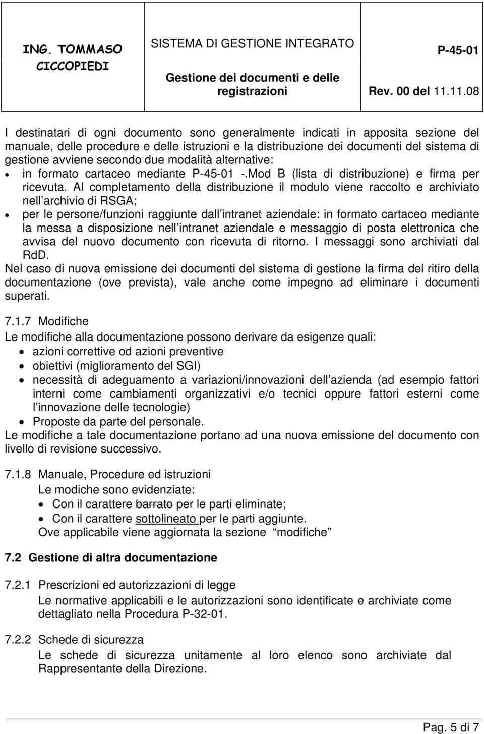 Al completamento della distribuzione il modulo viene raccolto e archiviato nell archivio di RSGA; per le persone/funzioni raggiunte dall intranet aziendale: in formato cartaceo mediante la messa a