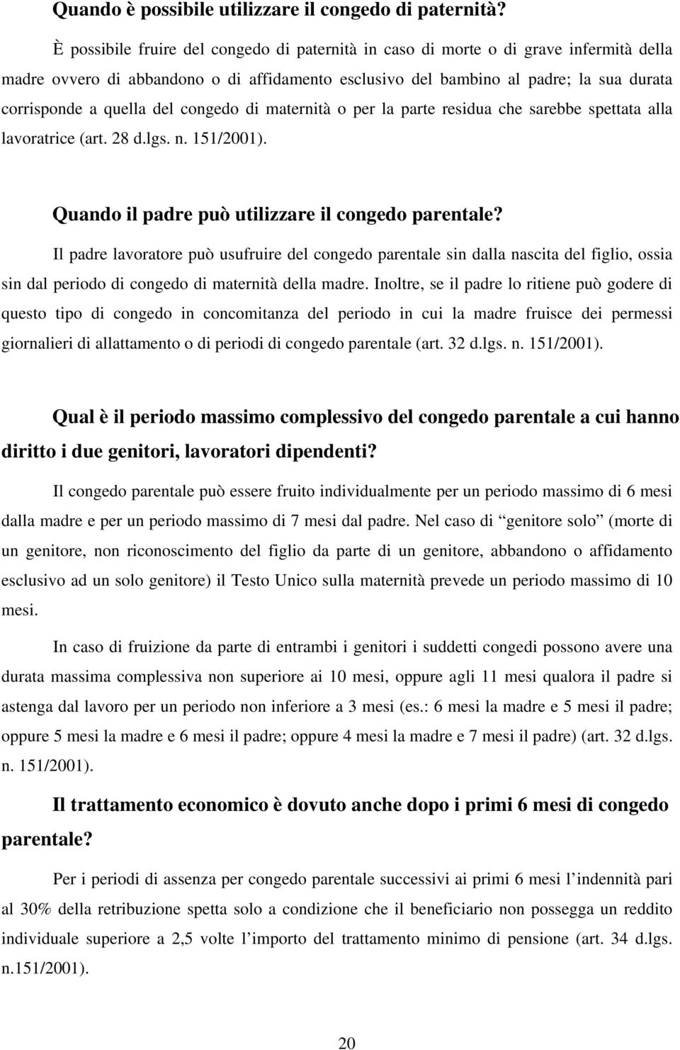 del congedo di maternità o per la parte residua che sarebbe spettata alla lavoratrice (art. 28 d.lgs. n. 151/2001). Quando il padre può utilizzare il congedo parentale?