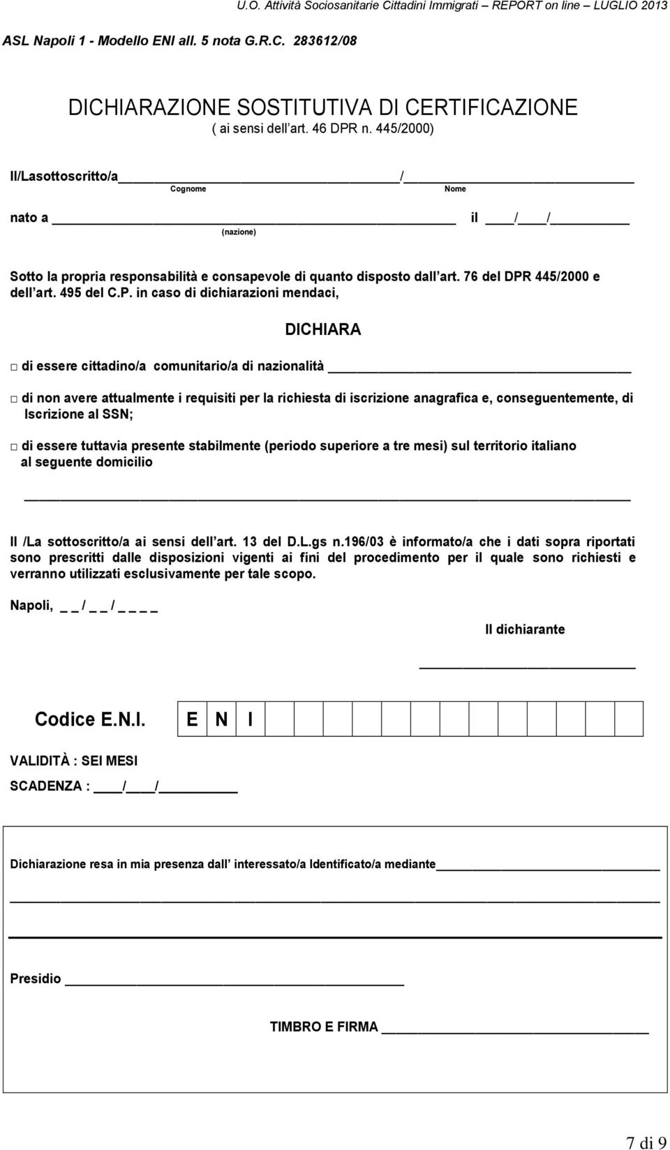 n. 445/2000) Il/Lasottoscritto/a / Cognome Nome nato a (nazione) il / / Sotto la propria responsabilità e consapevole di quanto disposto dall art. 76 del DPR