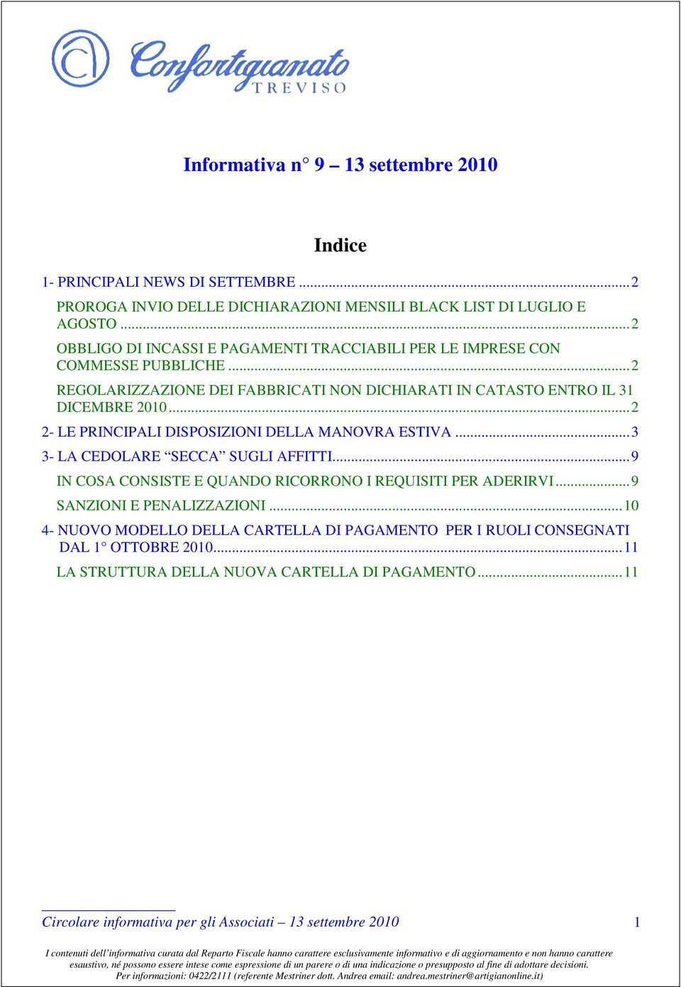 .. 2 REGOLARIZZAZIONE DEI FABBRICATI NON DICHIARATI IN CATASTO ENTRO IL 31 DICEMBRE 2010... 2 2- LE PRINCIPALI DISPOSIZIONI DELLA MANOVRA ESTIVA.