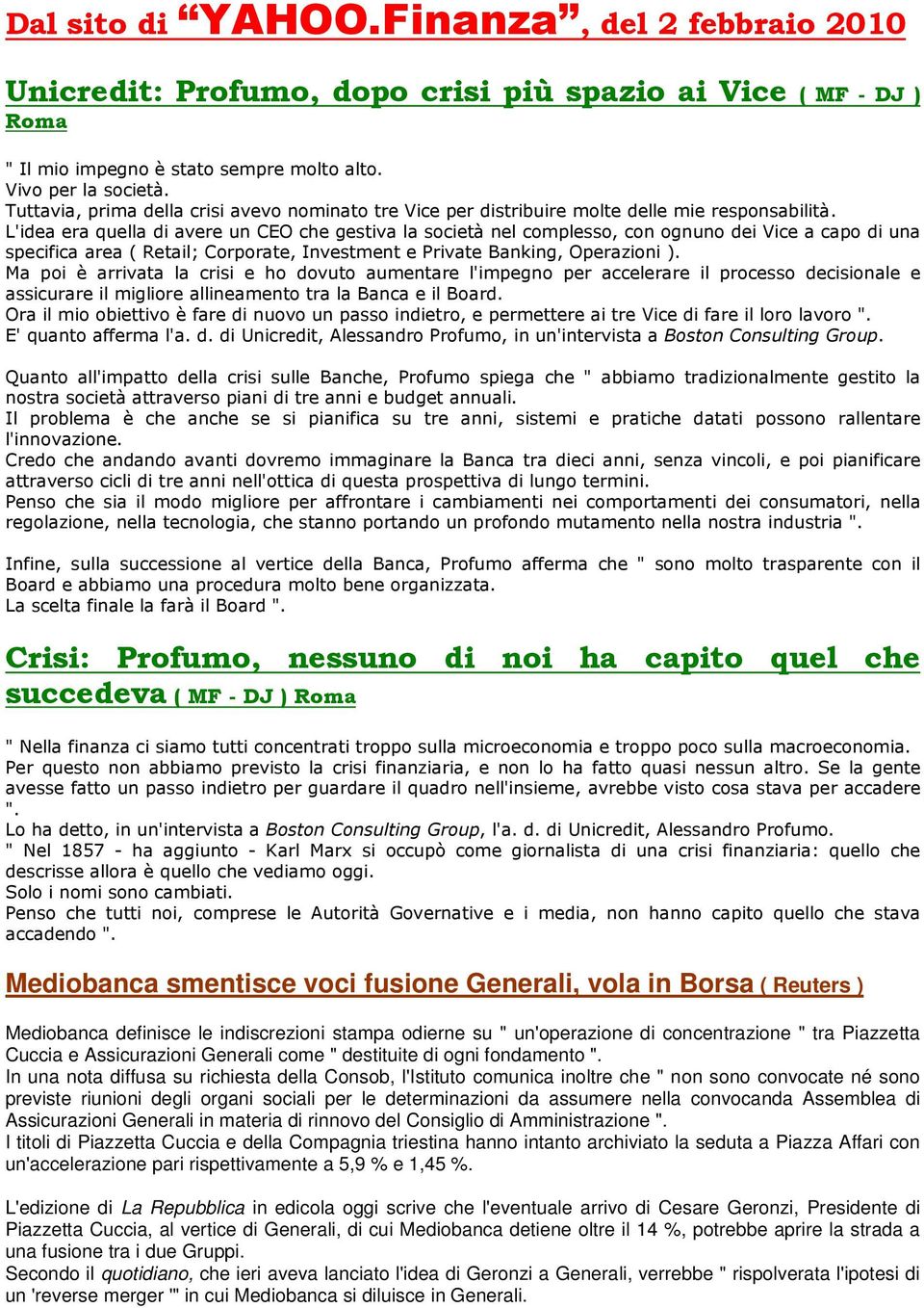 L'idea era quella di avere un CEO che gestiva la società nel complesso, con ognuno dei Vice a capo di una specifica area ( Retail; Corporate, Investment e Private Banking, Operazioni ).