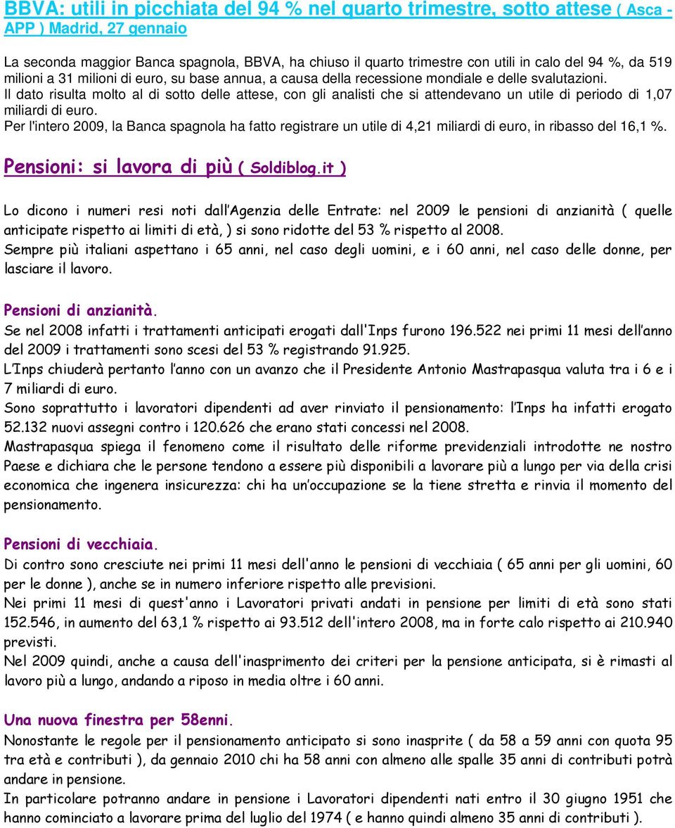 Il dato risulta molto al di sotto delle attese, con gli analisti che si attendevano un utile di periodo di 1,07 miliardi di euro.