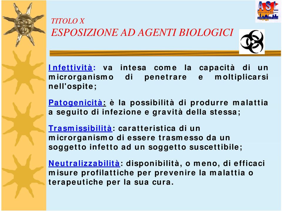 Trasmissibilità: caratteristica di un microrganismo di essere trasmesso da un soggetto infetto ad un soggetto