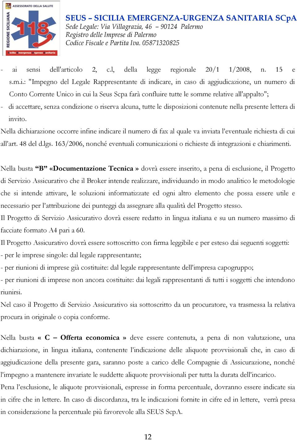 Nella dichiarazione occorre infine indicare il numero di fax al quale va inviata l eventuale richiesta di cui all art. 48 del d.lgs.