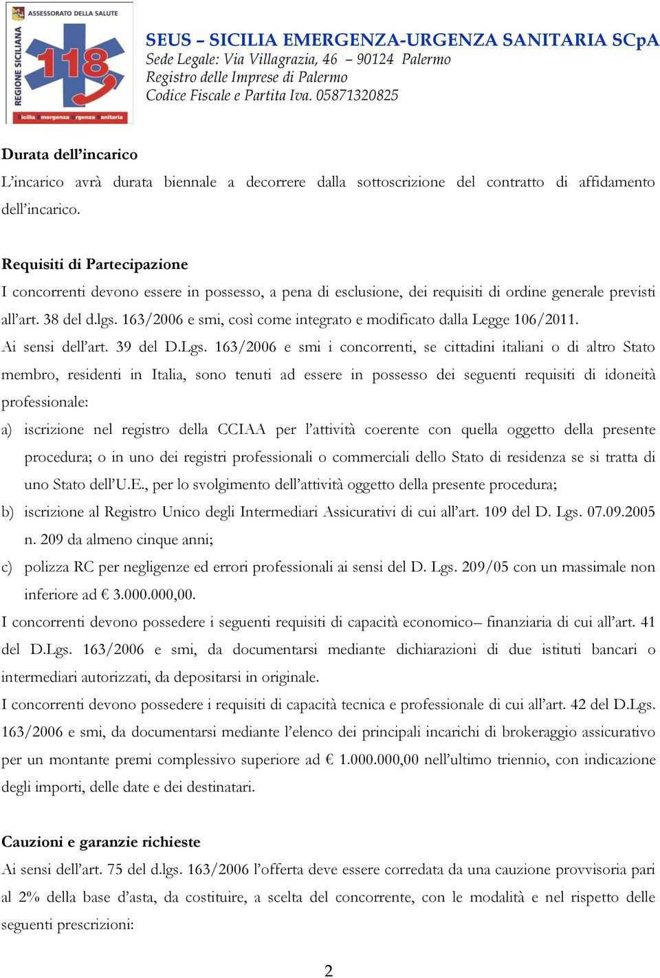 163/2006 e smi, così come integrato e modificato dalla Legge 106/2011. Ai sensi dell art. 39 del D.Lgs.