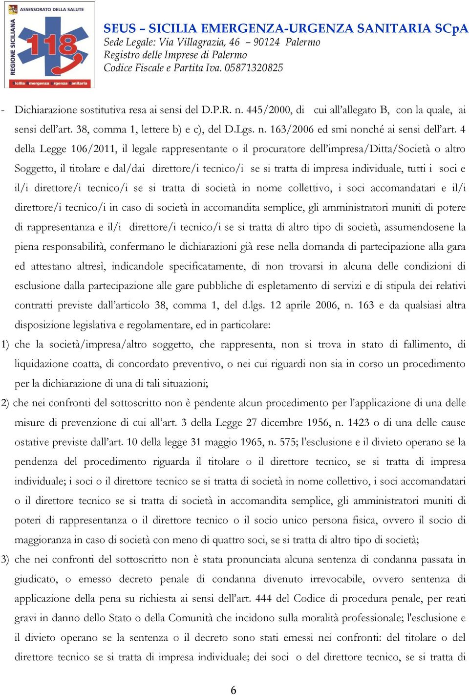 soci e il/i direttore/i tecnico/i se si tratta di società in nome collettivo, i soci accomandatari e il/i direttore/i tecnico/i in caso di società in accomandita semplice, gli amministratori muniti