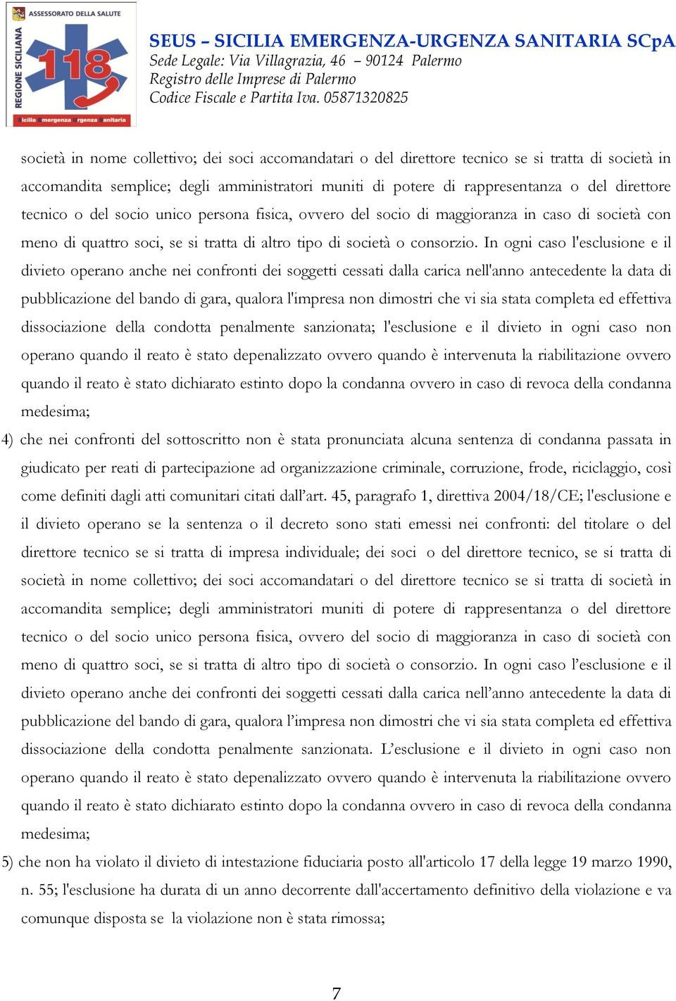 In ogni caso l'esclusione e il divieto operano anche nei confronti dei soggetti cessati dalla carica nell'anno antecedente la data di pubblicazione del bando di gara, qualora l'impresa non dimostri