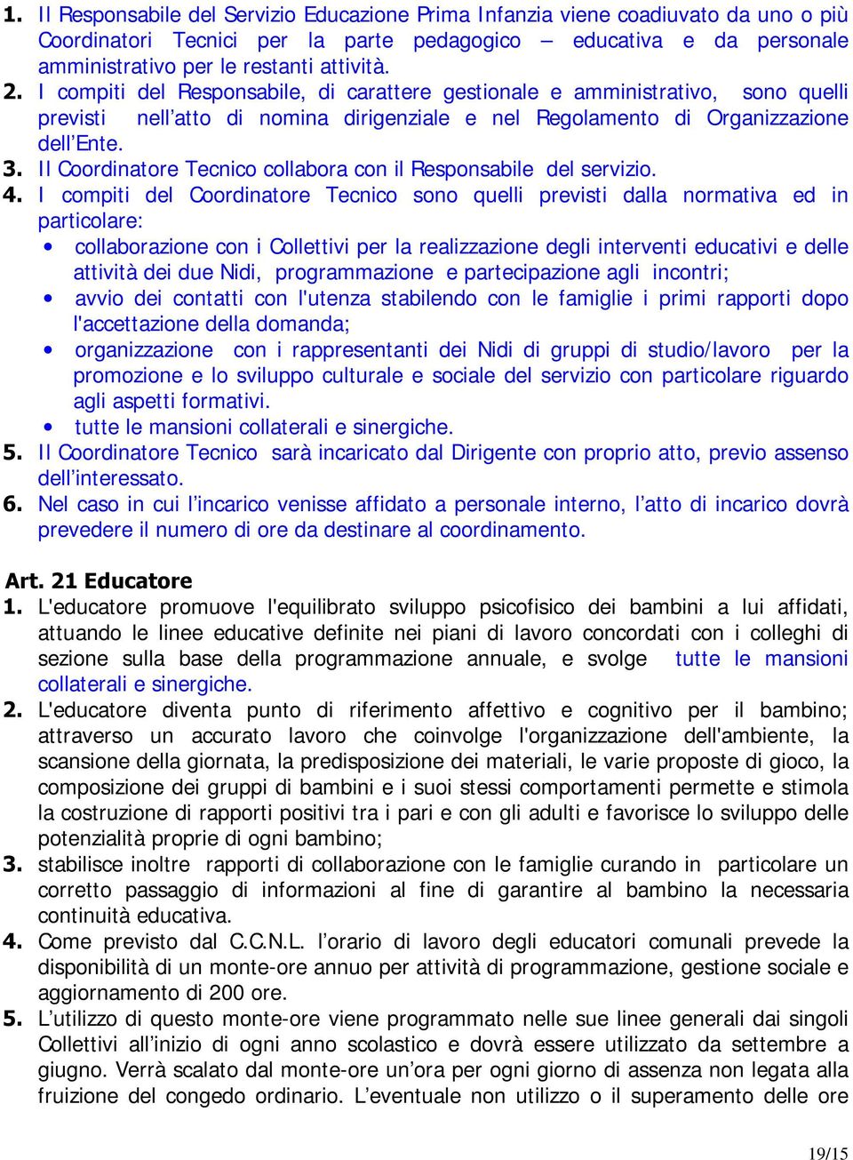 Il Coordinatore Tecnico collabora con il Responsabile del servizio.