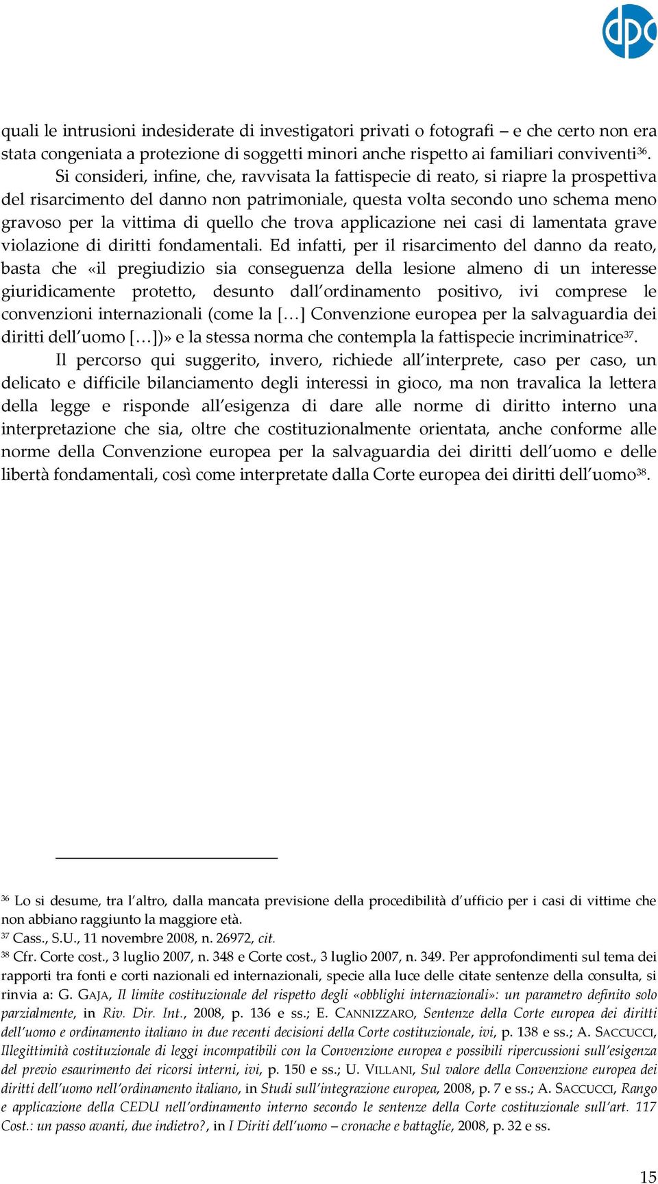 quello che trova applicazione nei casi di lamentata grave violazione di diritti fondamentali.