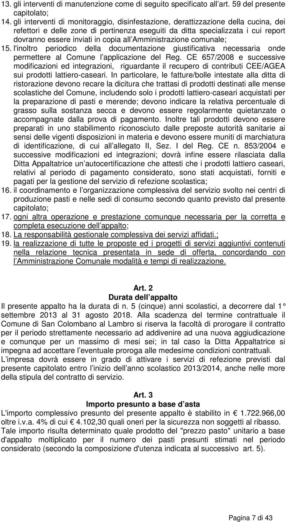 all Amministrazione comunale; 15. l'inoltro periodico della documentazione giustificativa necessaria onde permettere al Comune l applicazione del Reg.